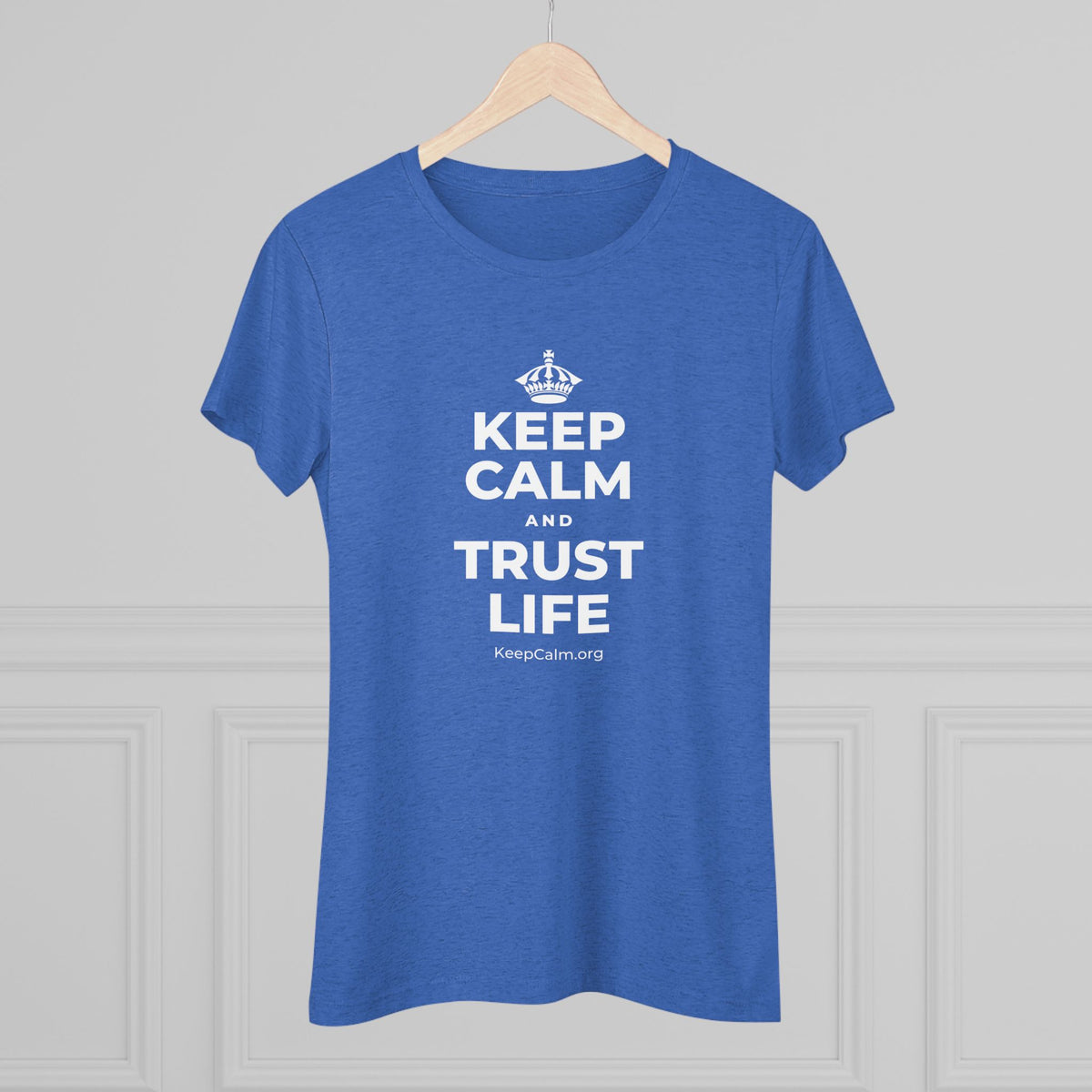 KEEP CALM AND TRUST LIFE Women's Tri-Blend Tee