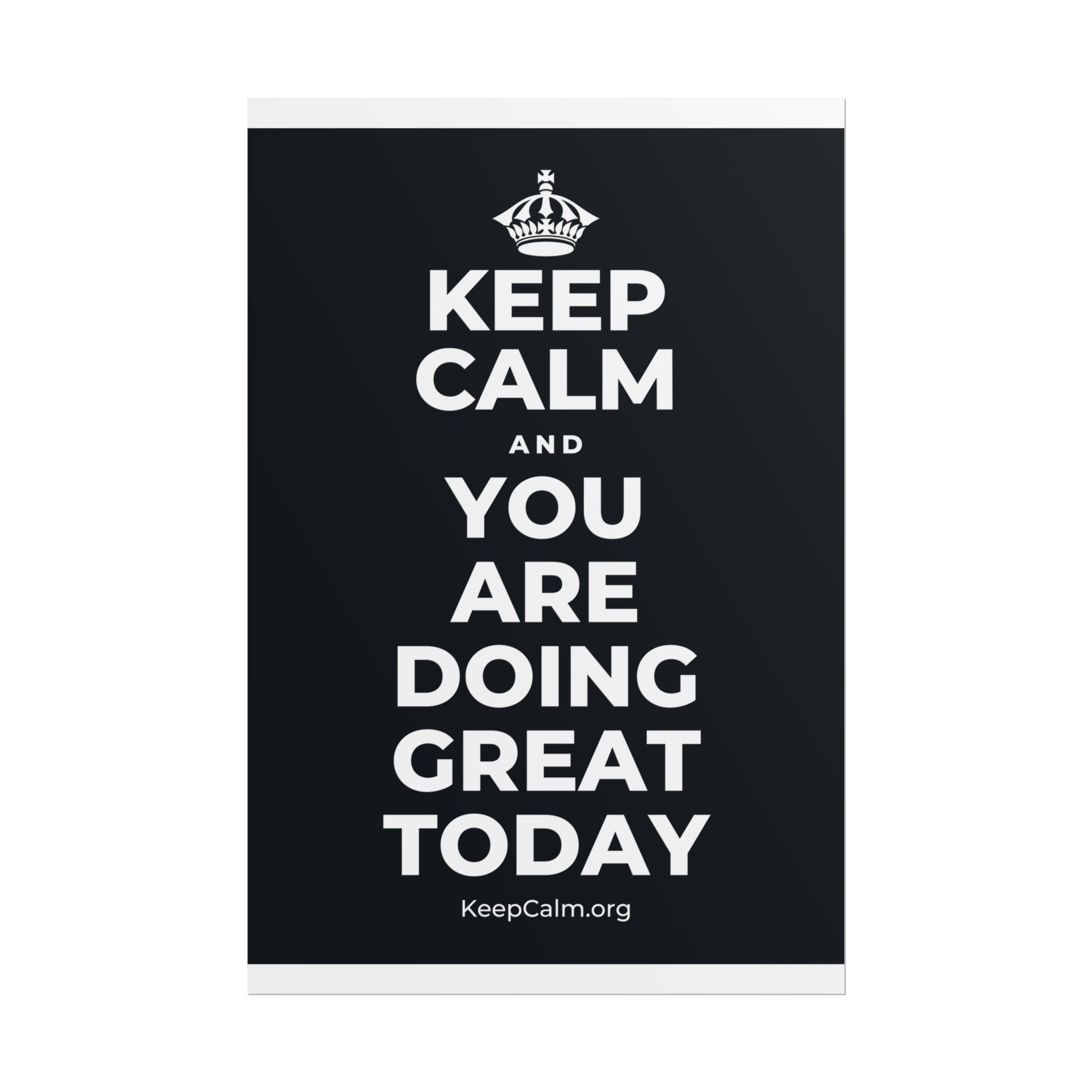 KEEP CALM AND YOU ARE DOING GREAT TODAY Poster (Dark)