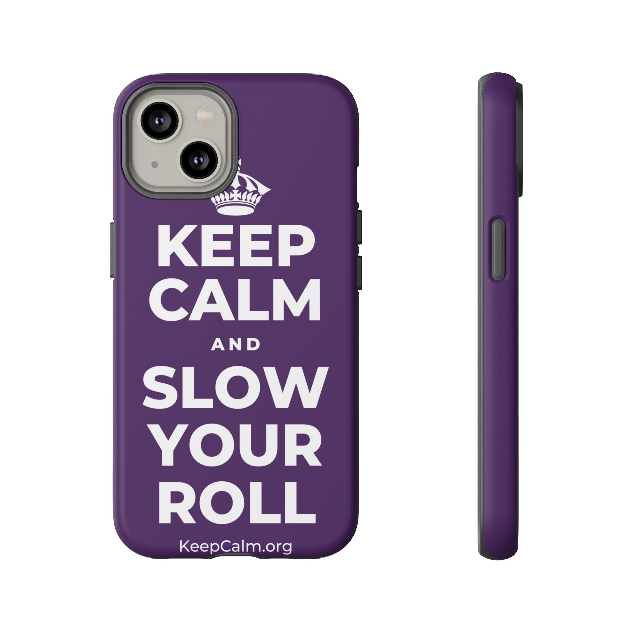 KEEP CALM AND SLOW YOUR ROLL Phone Case