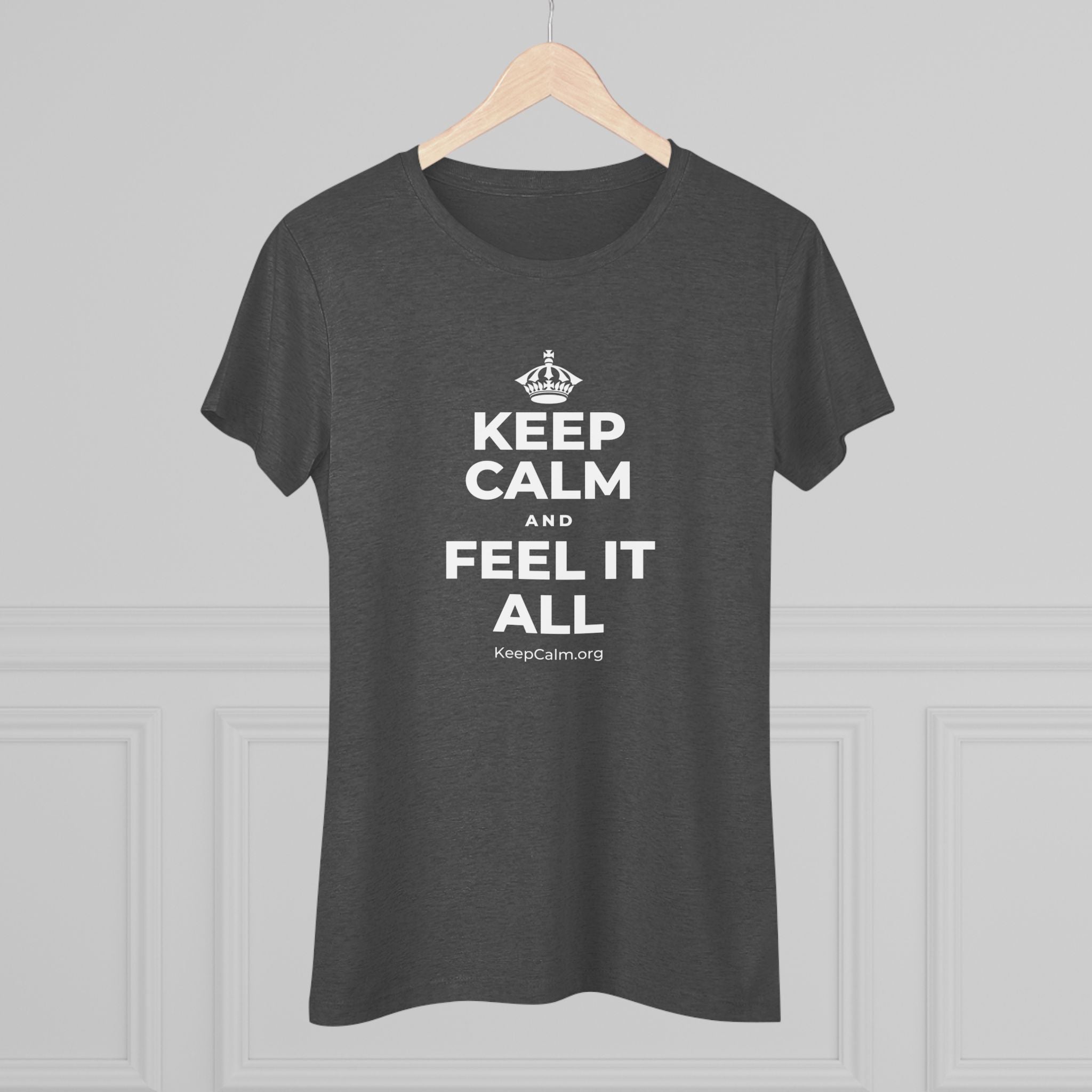 KEEP CALM AND FEEL IT ALL Women's Tri-Blend Tee