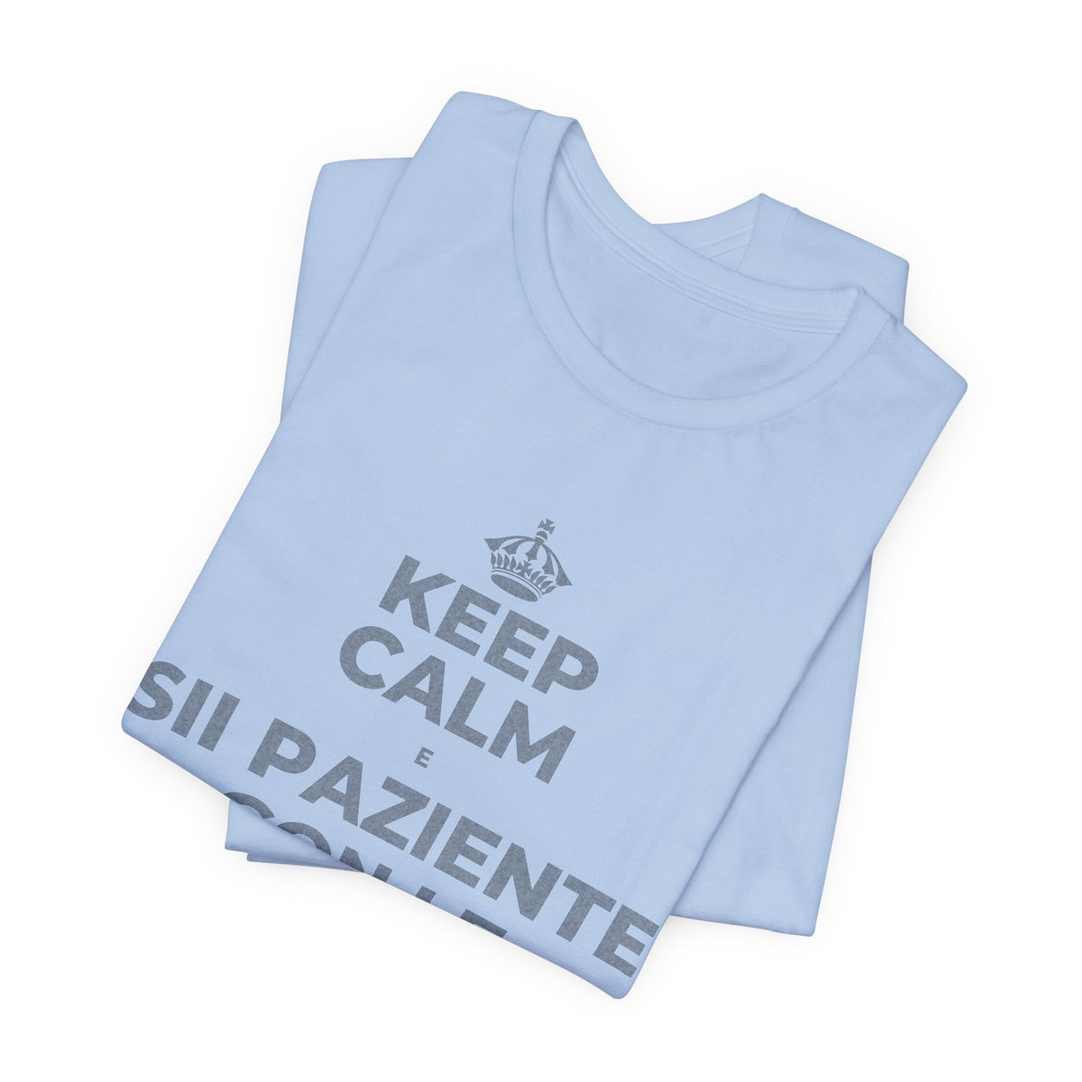 KEEP CALM E SII PAZIENTE CON LE NUOVE ABITUDINI T-Shirt (Baby Blue–Silver)