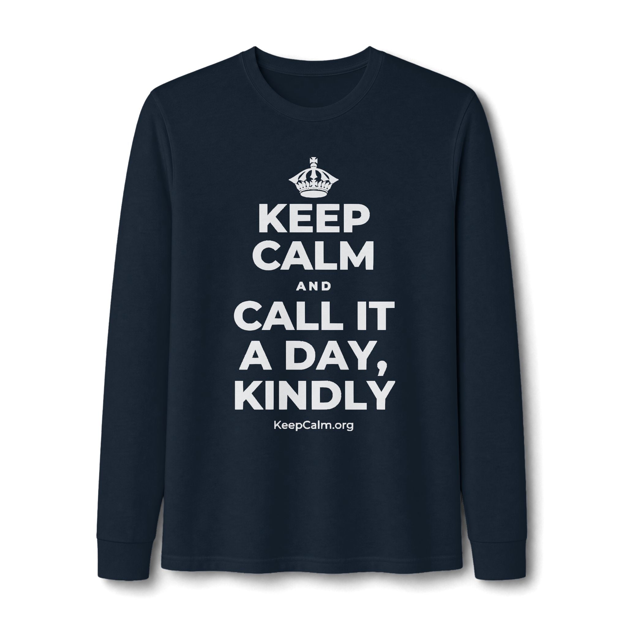 KEEP CALM AND CALL IT A DAY, KINDLY Long Sleeve Tee