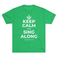 KEEP CALM AND SING ALONG Tri-Blend Tee