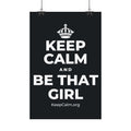 KEEP CALM AND BE THAT GIRL Satin Poster (Dark)