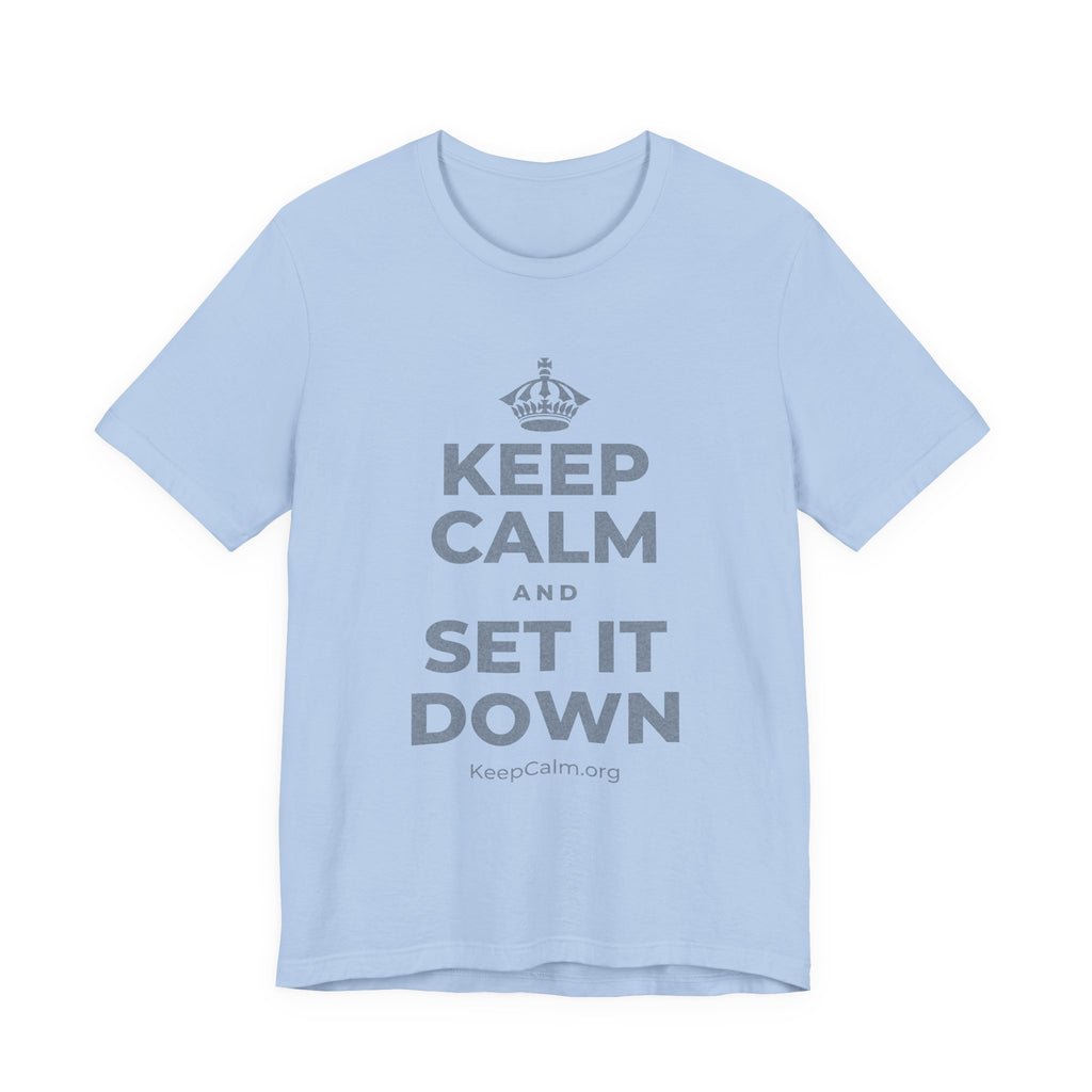 KEEP CALM AND SET IT DOWN T-Shirt (Baby Blue–Silver)
