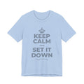 KEEP CALM AND SET IT DOWN T-Shirt (Baby Blue–Silver)
