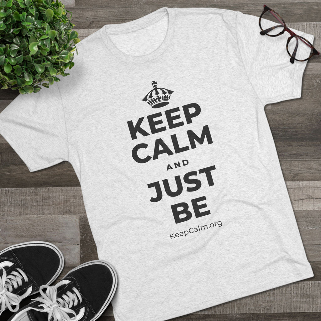 KEEP CALM AND JUST BE Tri-Blend Tee