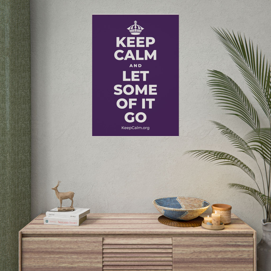 KEEP CALM AND LET SOME OF IT GO Poster