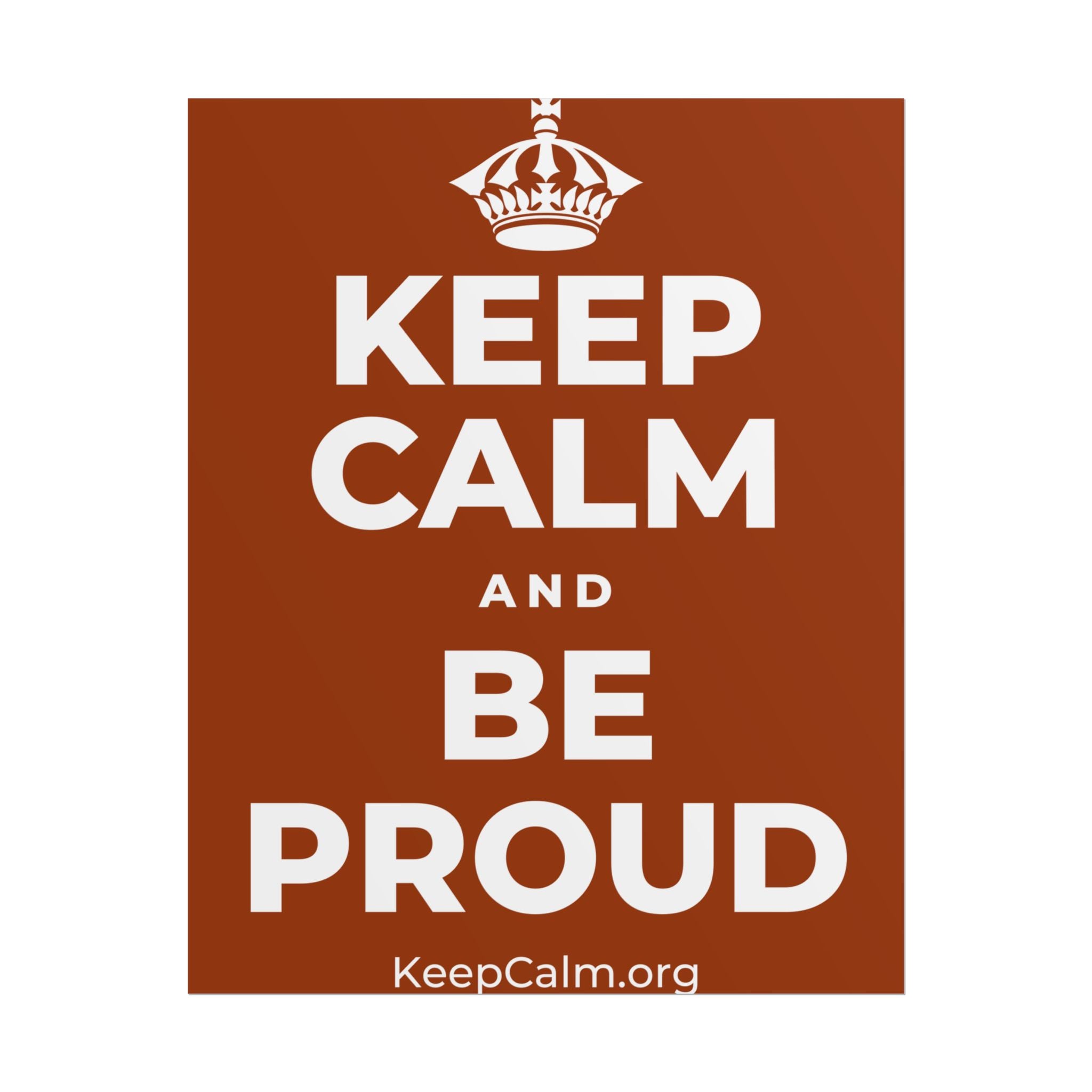 KEEP CALM AND BE PROUD Poster