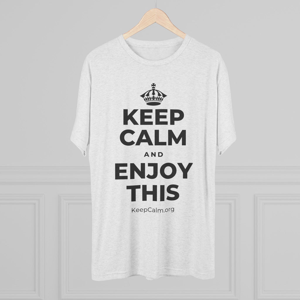 KEEP CALM AND ENJOY THIS Tri-Blend Tee