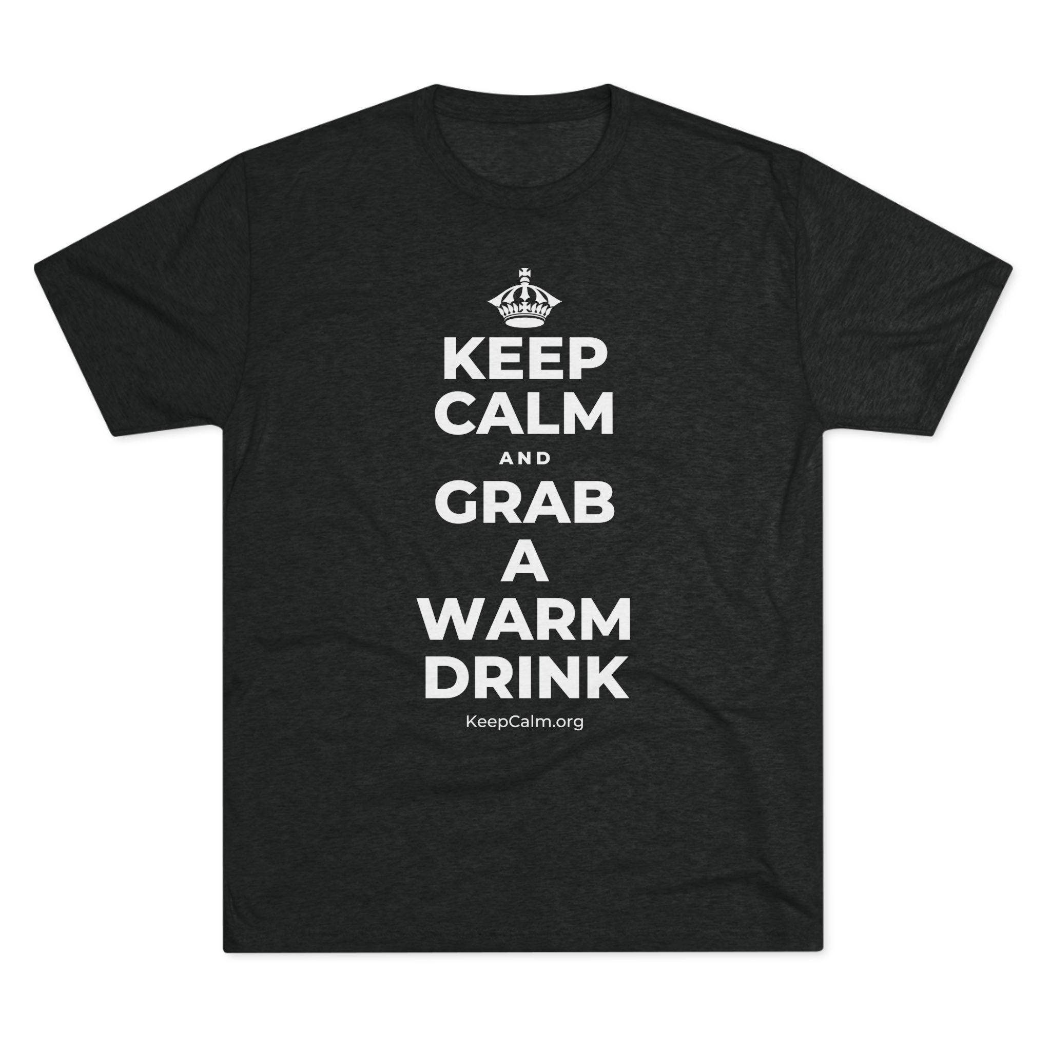 KEEP CALM AND GRAB A WARM DRINK Tri-Blend Tee