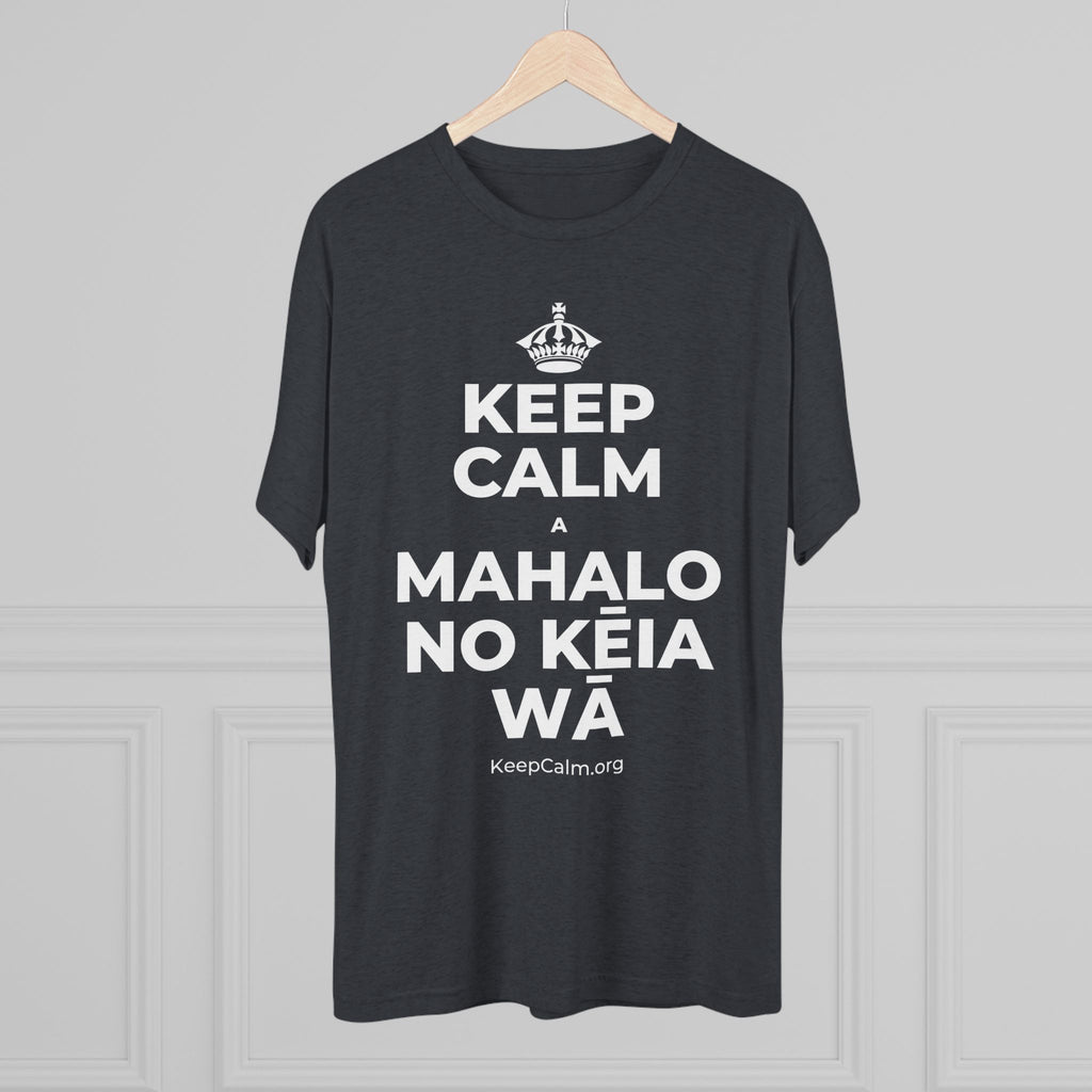 KEEP CALM A MAHALO NO KĒIA WĀ Tri-Blend Tee