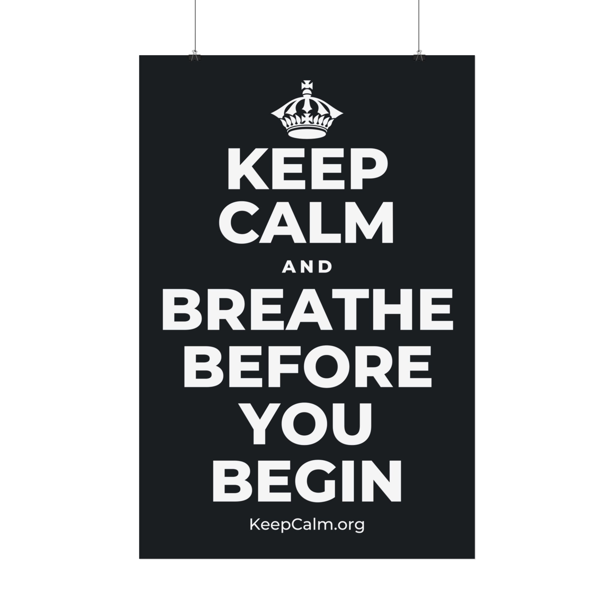 KEEP CALM AND BREATHE BEFORE YOU BEGIN Satin Poster (Dark)