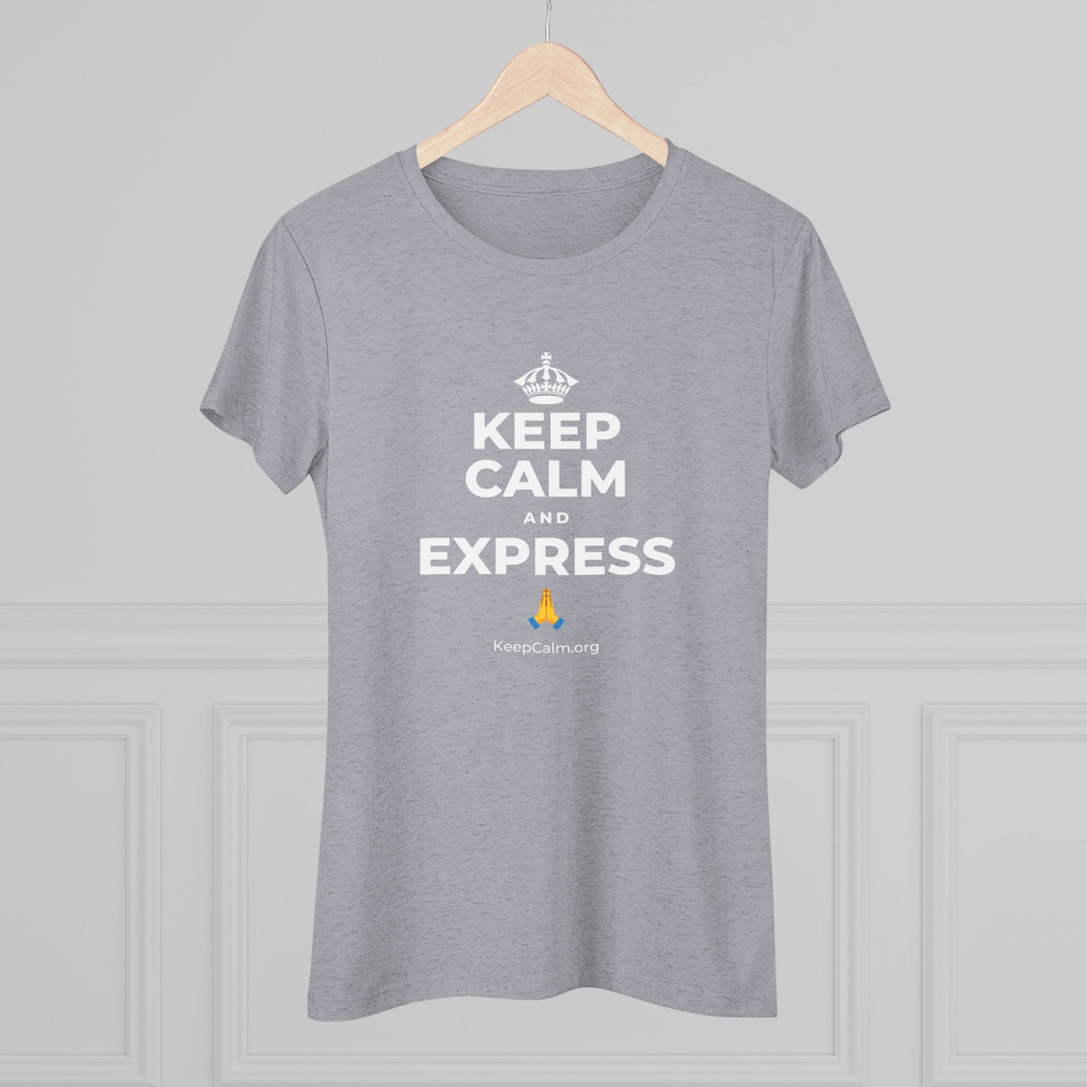 KEEP CALM AND EXPRESS 🙏 Women's Tri-Blend Tee