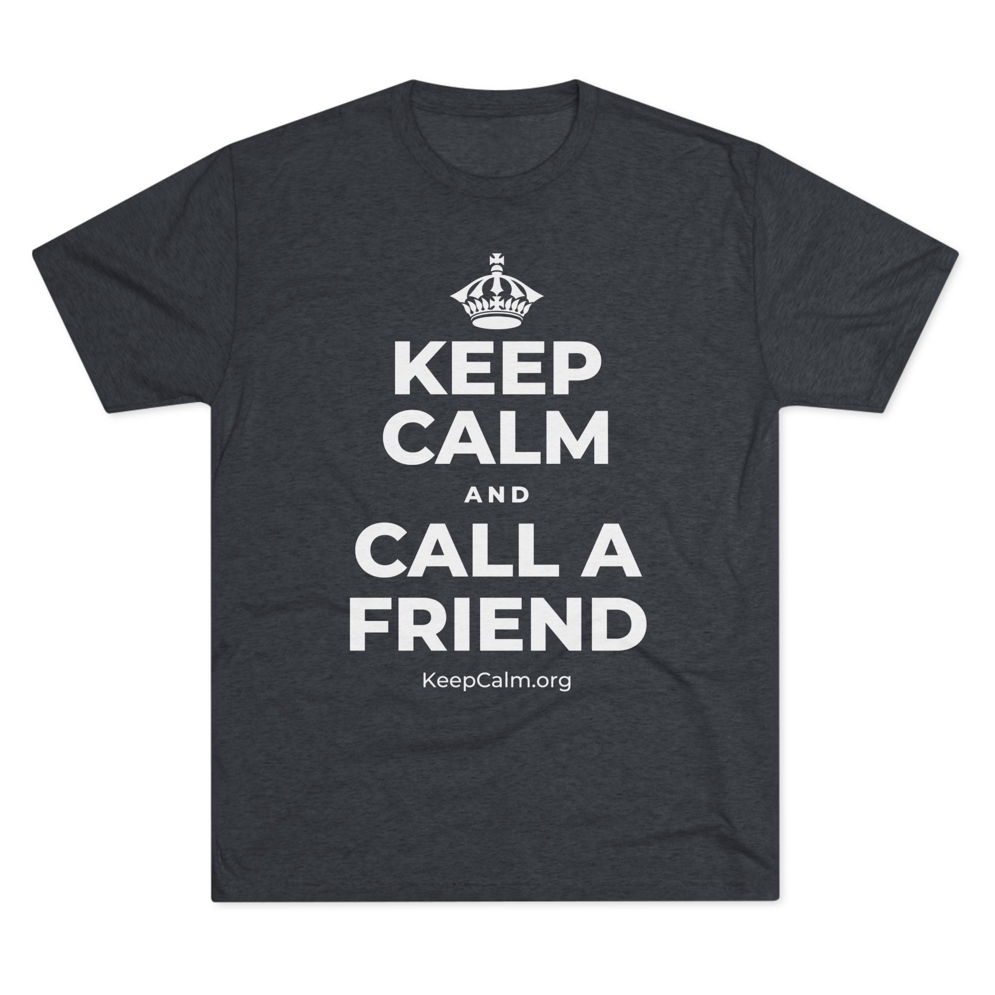 KEEP CALM AND CALL A FRIEND Tri-Blend Tee