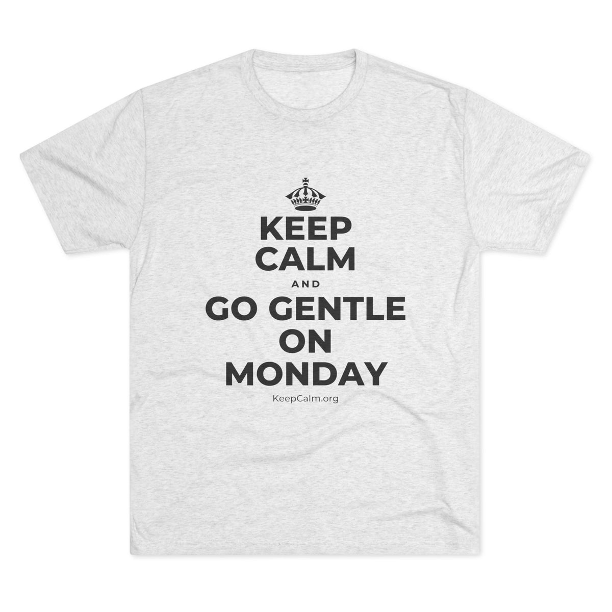 KEEP CALM AND GO GENTLE ON MONDAY Tri-Blend Tee