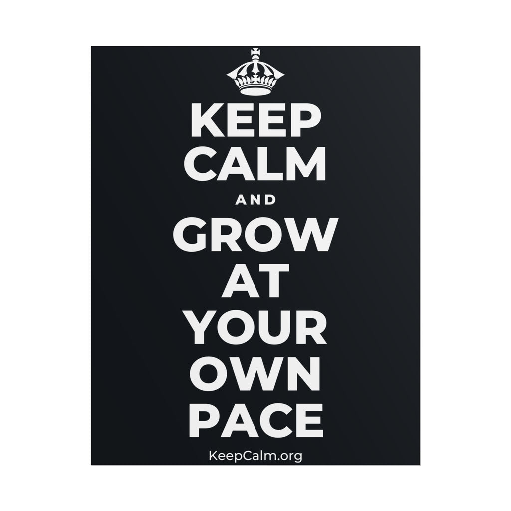 KEEP CALM AND GROW AT YOUR OWN PACE Poster (Dark)
