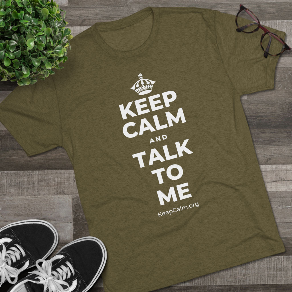 KEEP CALM AND TALK TO ME Tri-Blend Tee