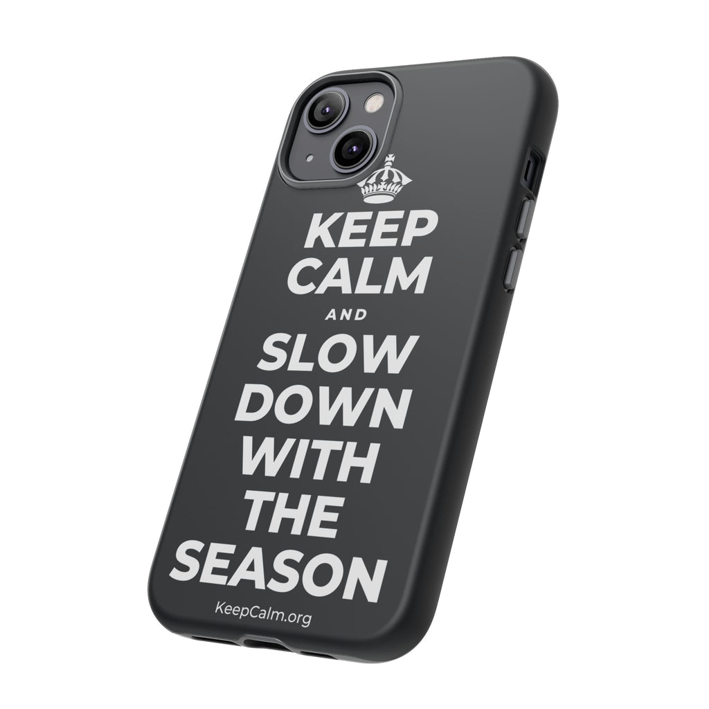 KEEP CALM AND SLOW DOWN WITH THE SEASON Phone Case (Dark)