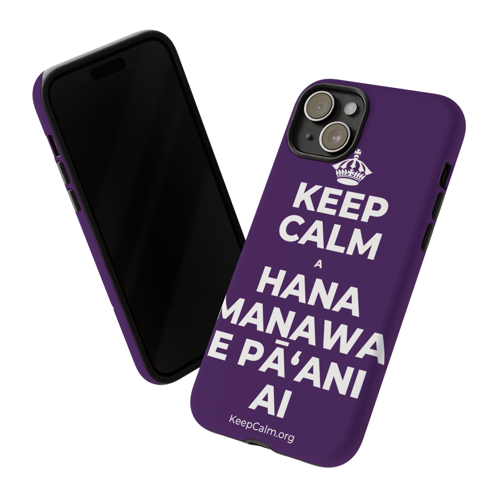 KEEP CALM A HANA MANAWA E PĀʻANI AI Phone Case