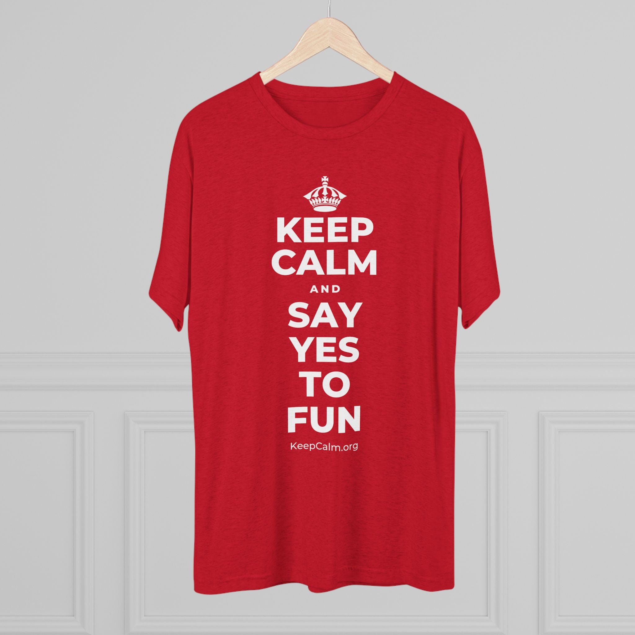 KEEP CALM AND SAY YES TO FUN Tri-Blend Tee