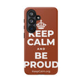 KEEP CALM AND BE PROUD Phone Case