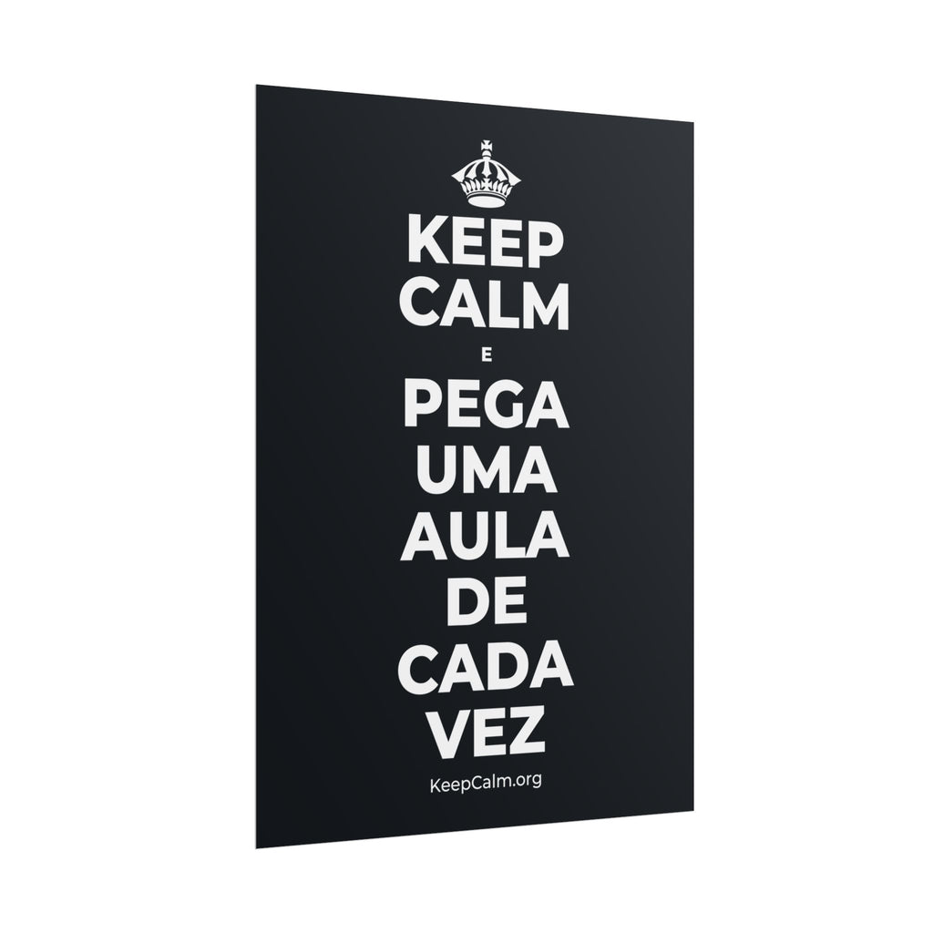 KEEP CALM E PEGA UMA AULA DE CADA VEZ Poster (Dark)