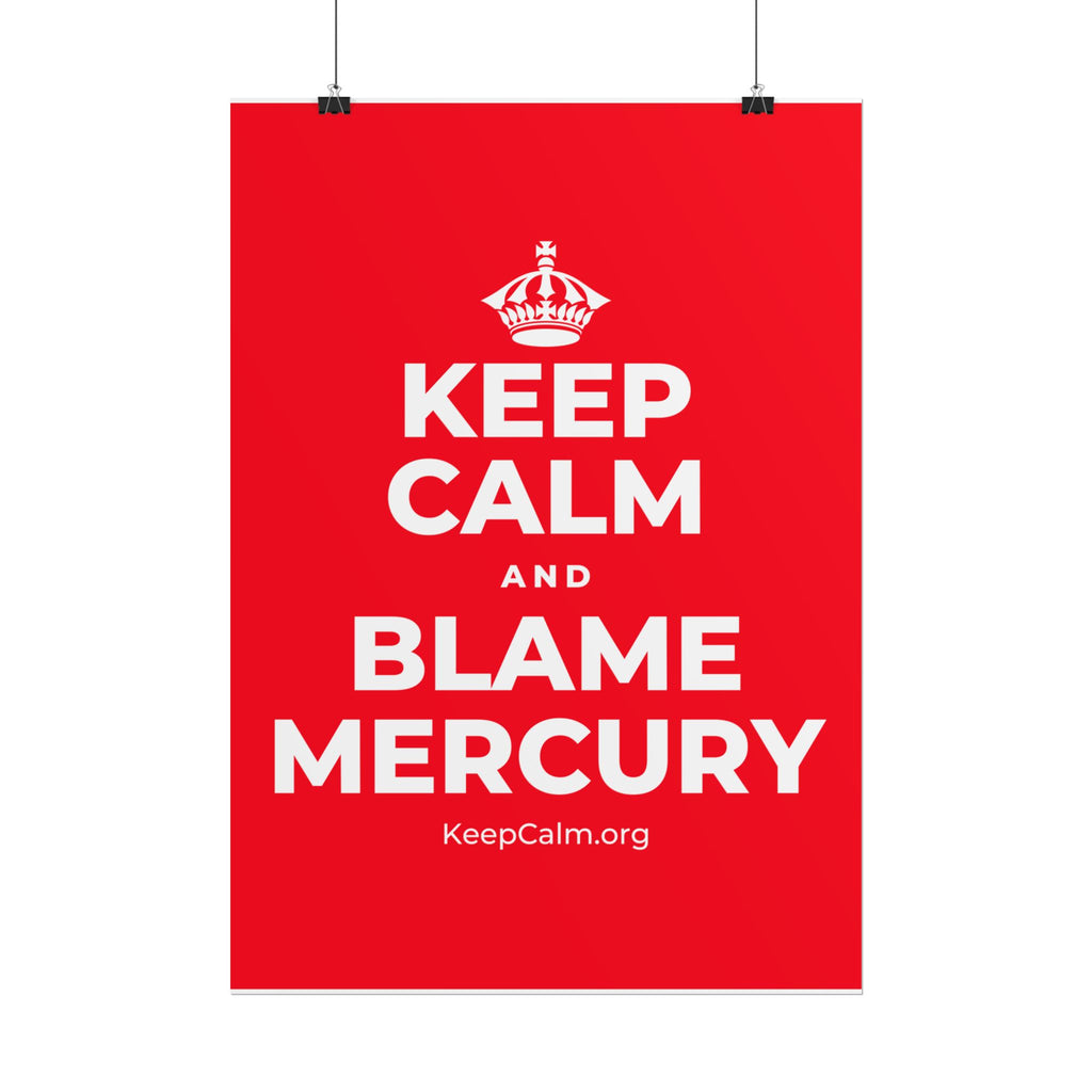 KEEP CALM AND BLAME MERCURY Poster