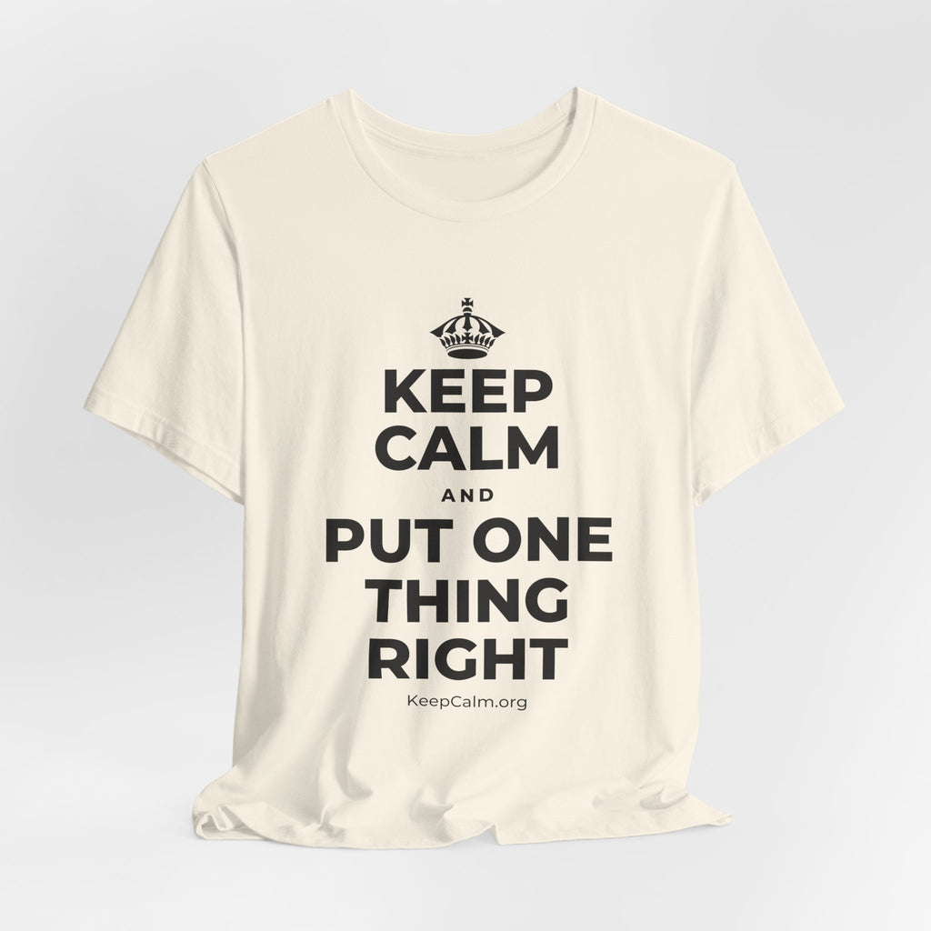 KEEP CALM AND PUT ONE THING RIGHT T-Shirt (White–Asphalt)