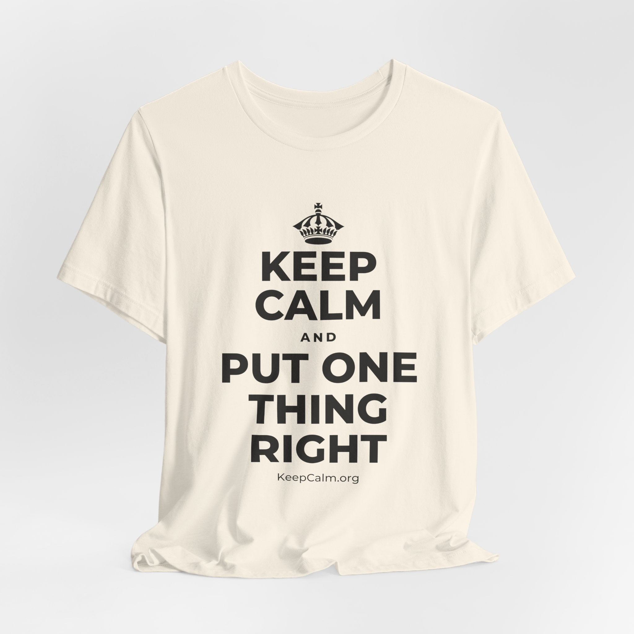 KEEP CALM AND PUT ONE THING RIGHT T-Shirt (White–Asphalt)