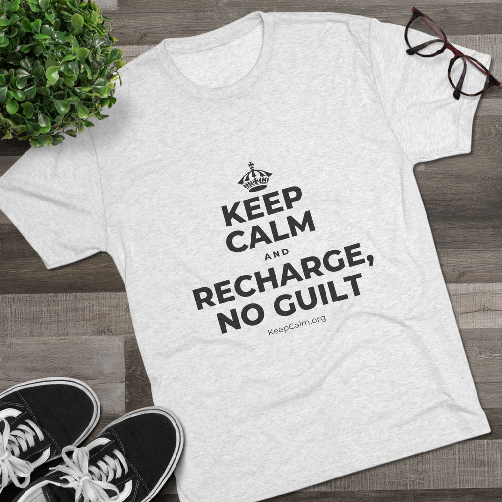 KEEP CALM AND RECHARGE, NO GUILT Tri-Blend Tee