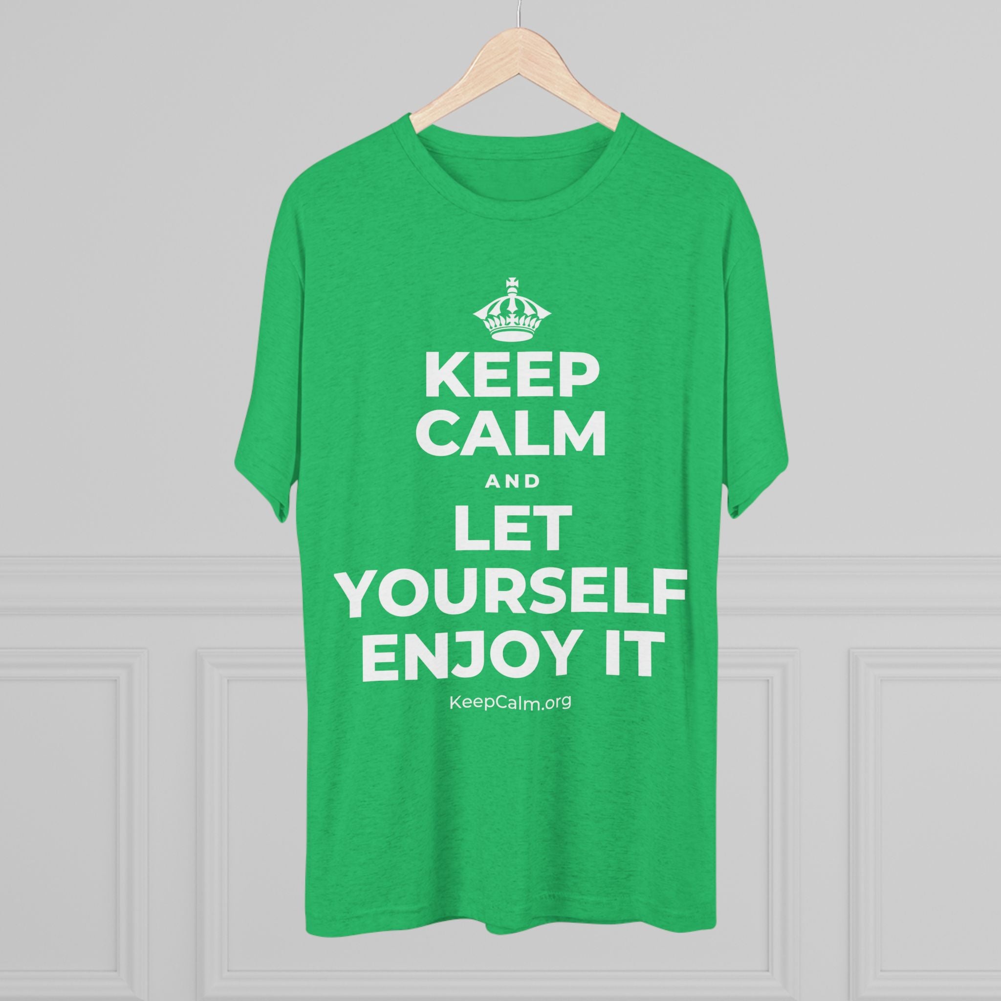 KEEP CALM AND LET YOURSELF ENJOY IT Tri-Blend Tee