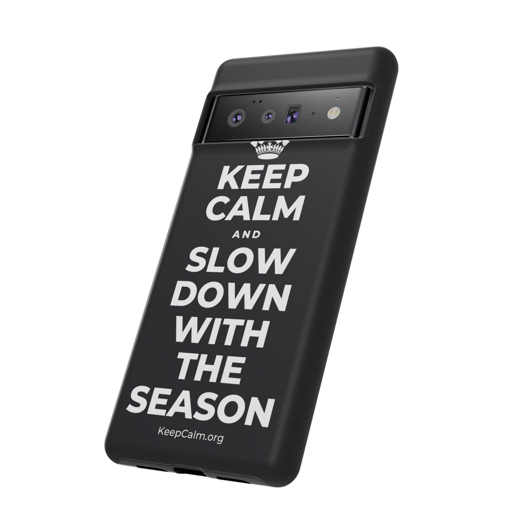 KEEP CALM AND SLOW DOWN WITH THE SEASON Phone Case (Dark)