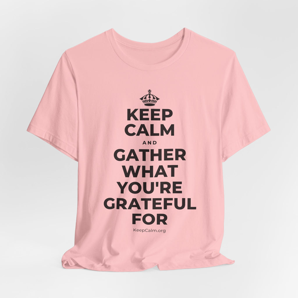KEEP CALM AND GATHER WHAT YOU'RE GRATEFUL FOR T-Shirt (White–Asphalt)