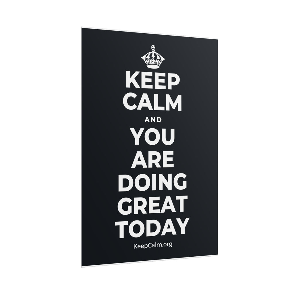 KEEP CALM AND YOU ARE DOING GREAT TODAY Poster (Dark)