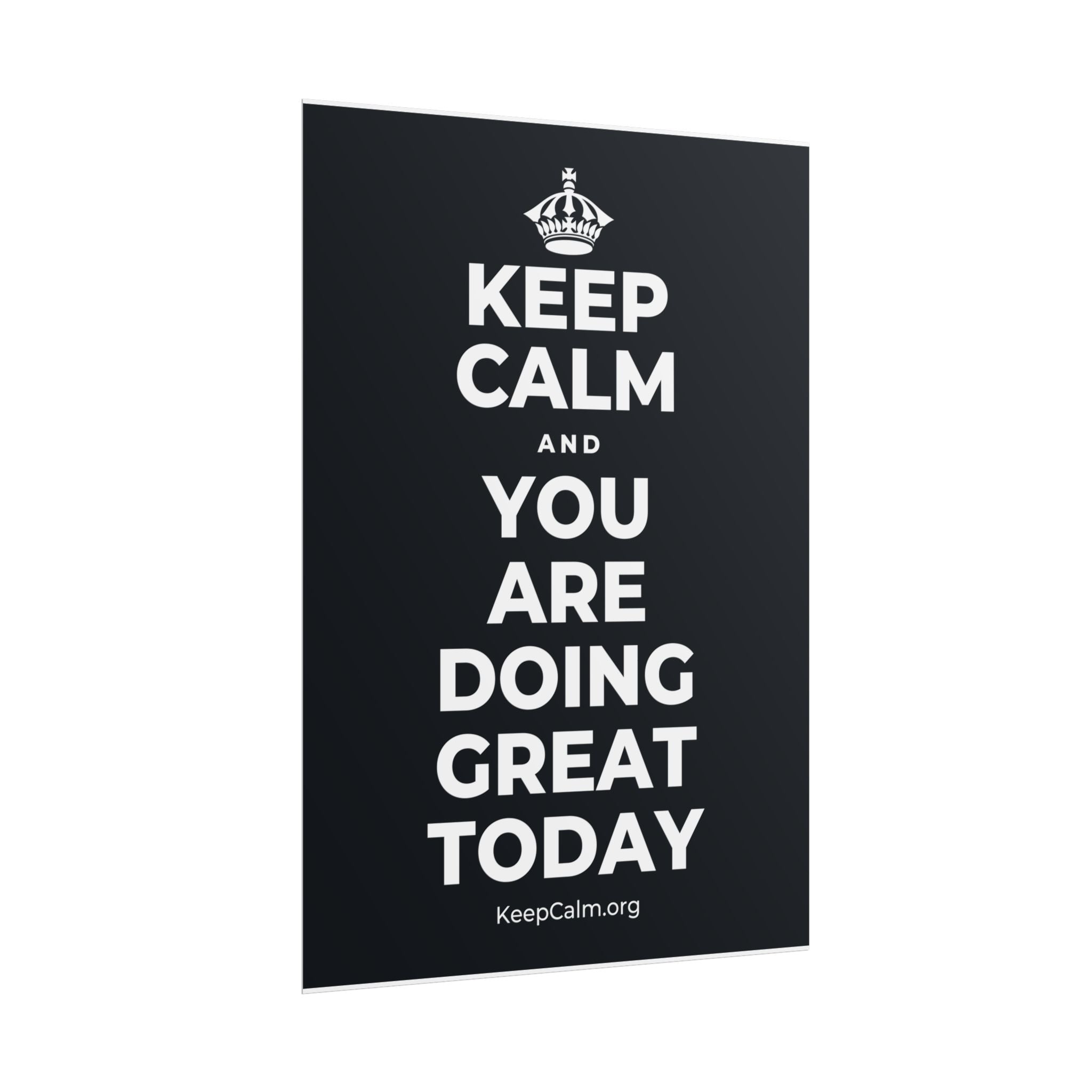 KEEP CALM AND YOU ARE DOING GREAT TODAY Poster (Dark)