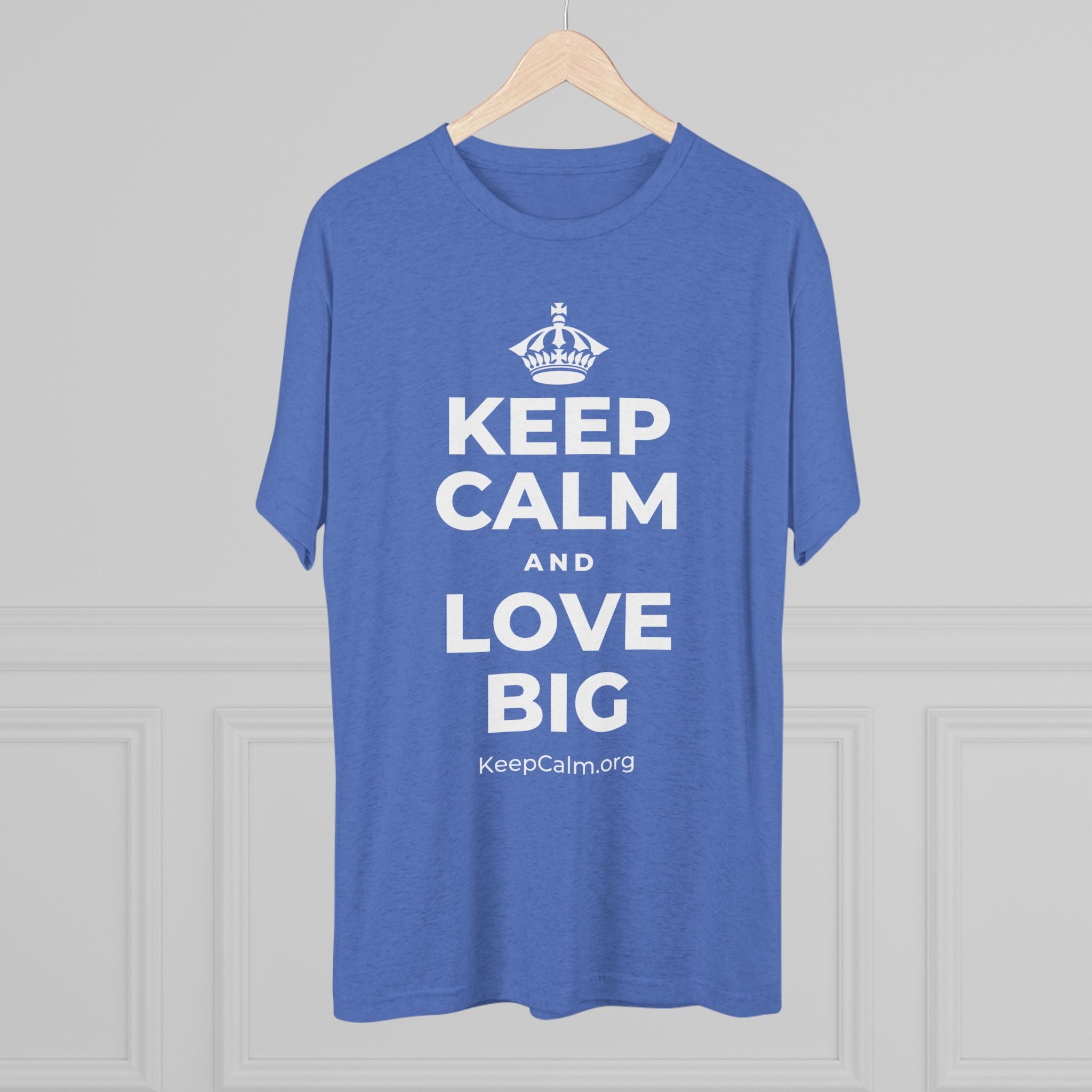 KEEP CALM AND LOVE BIG Tri-Blend Tee