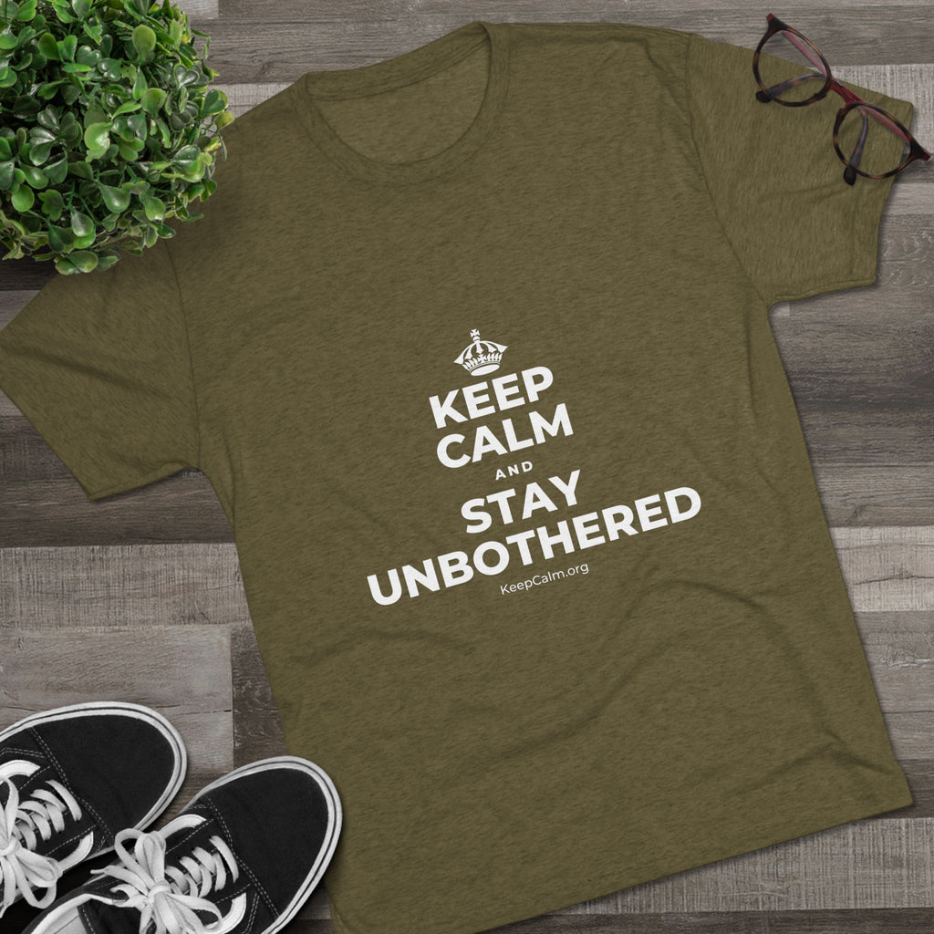 KEEP CALM AND STAY UNBOTHERED Tri-Blend Tee