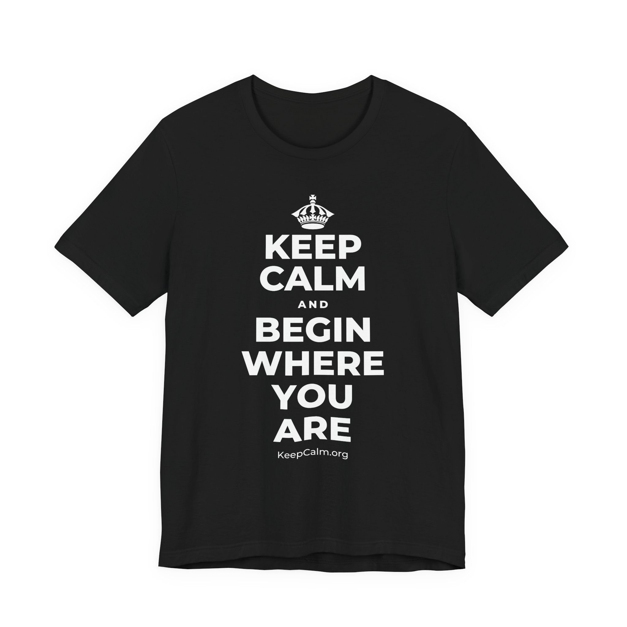 KEEP CALM AND BEGIN WHERE YOU ARE T-Shirt (White–Asphalt)