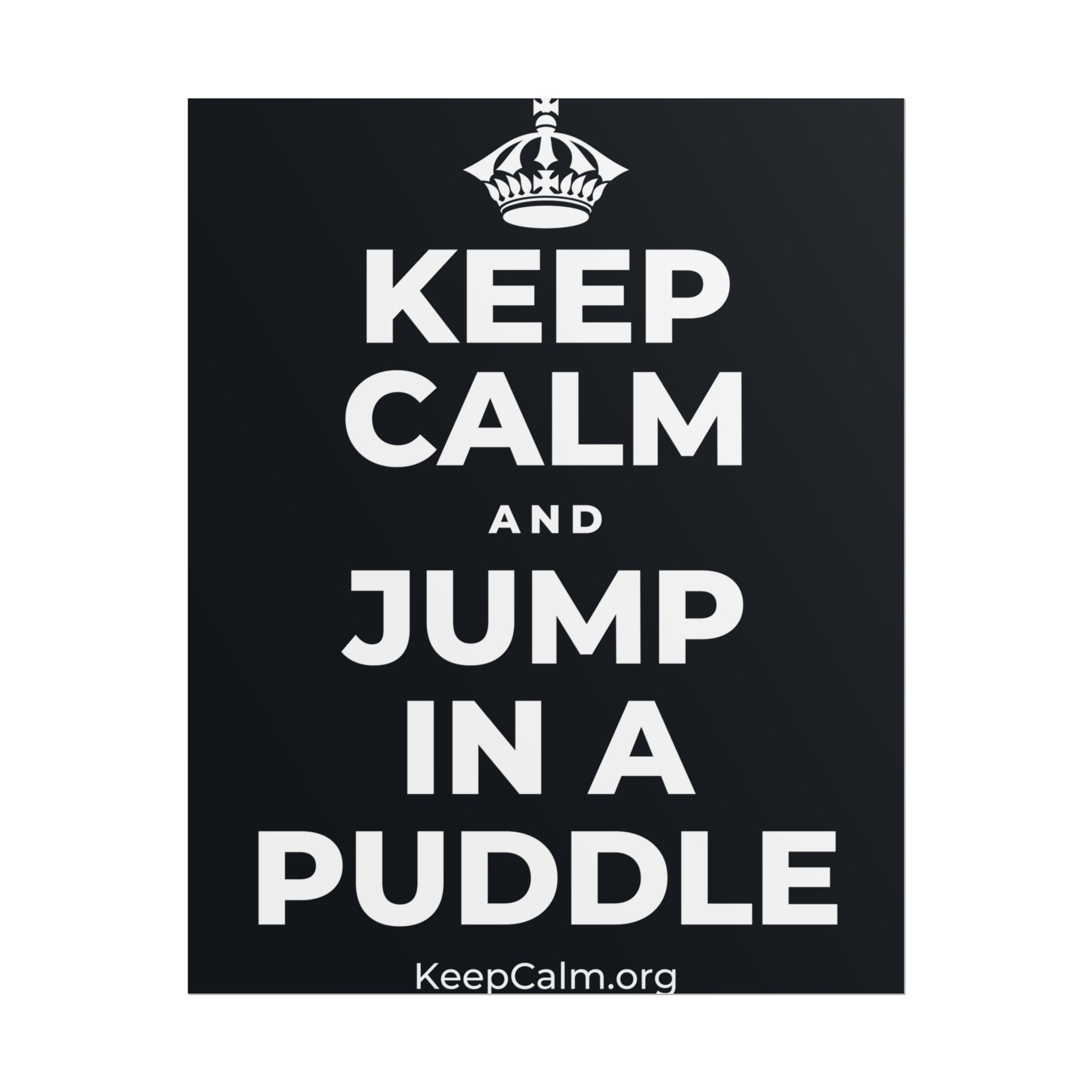 KEEP CALM AND JUMP IN A PUDDLE Poster (Dark)