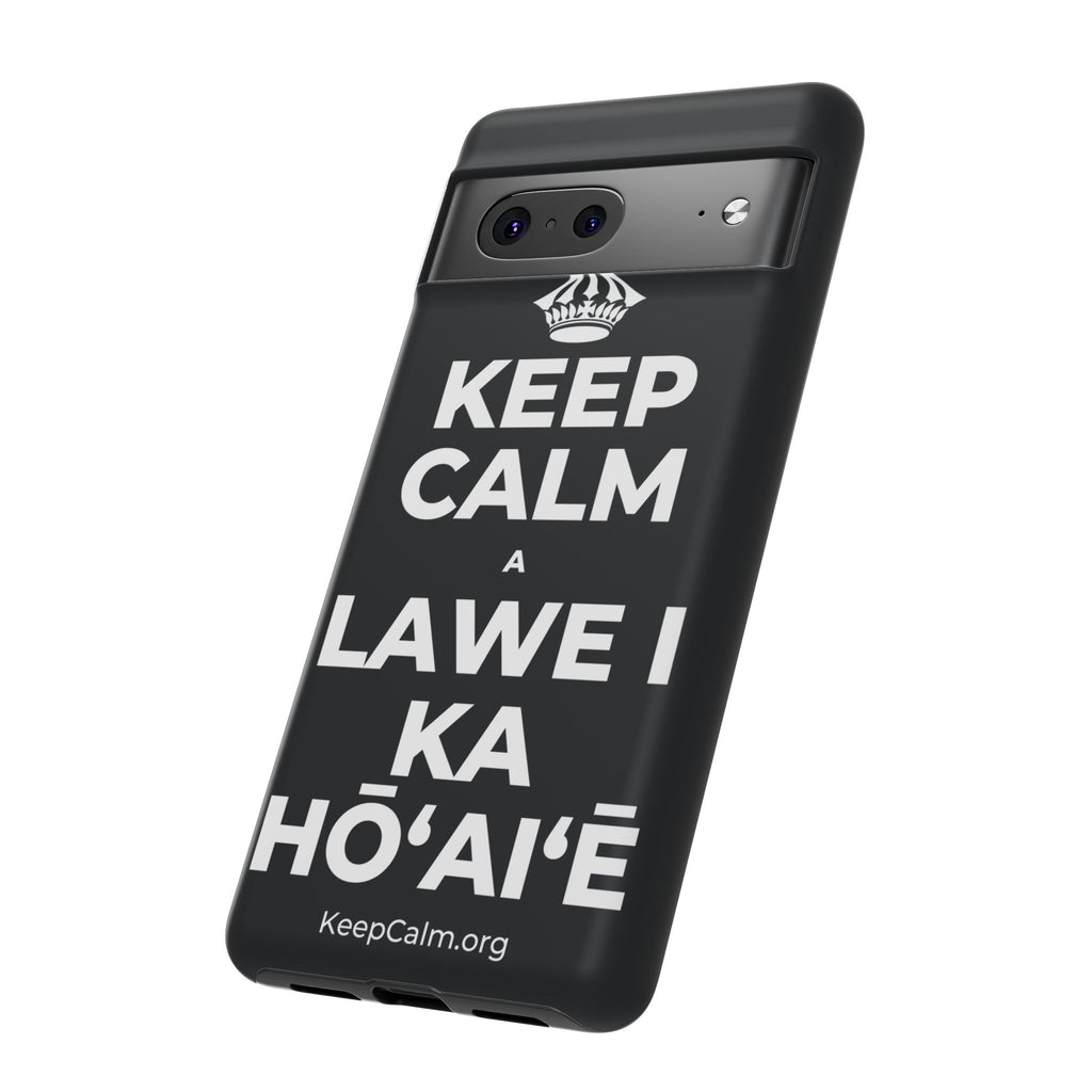 KEEP CALM A LAWE I KA HŌʻAIʻĒ Phone Case (Dark)