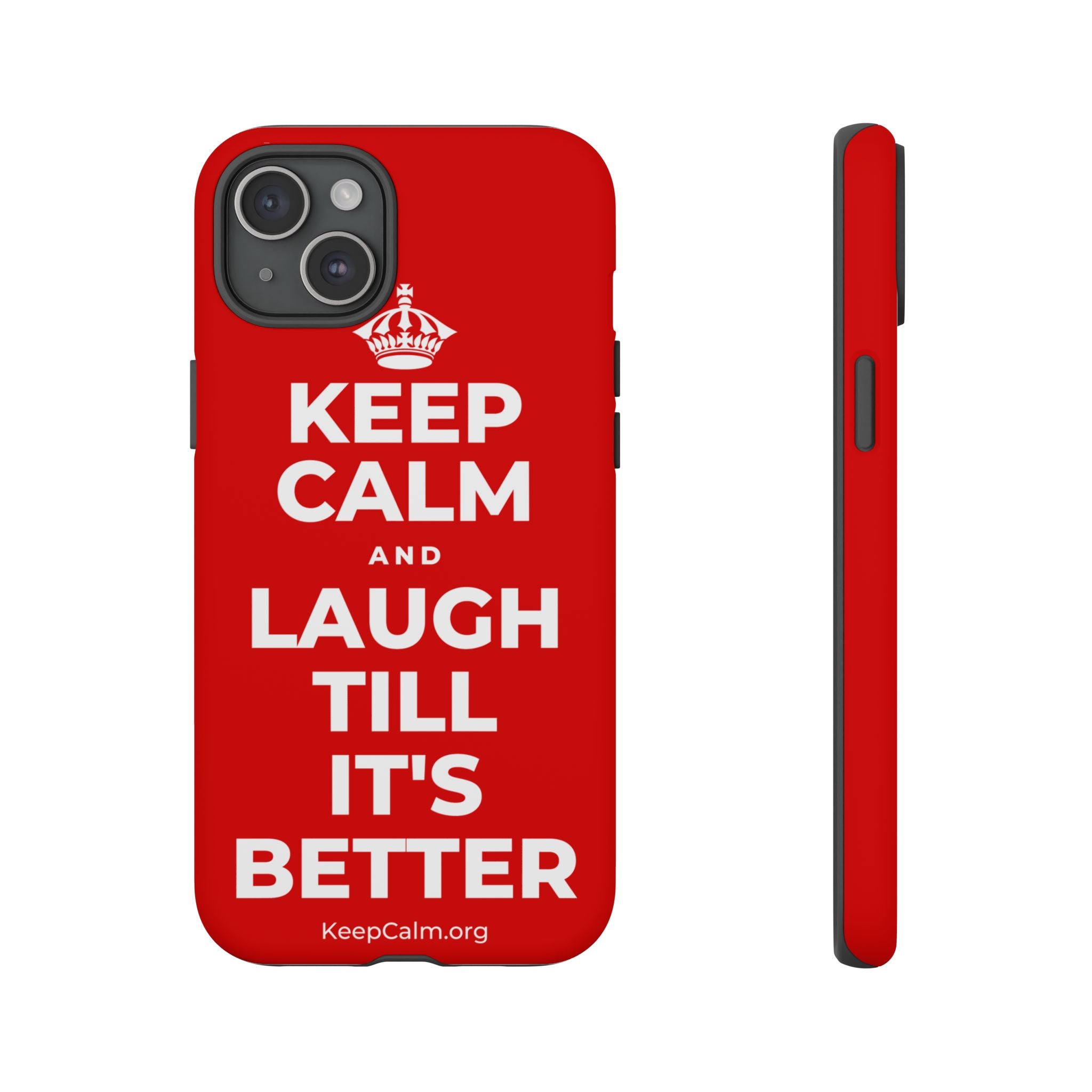 KEEP CALM AND LAUGH TILL IT'S BETTER Phone Case
