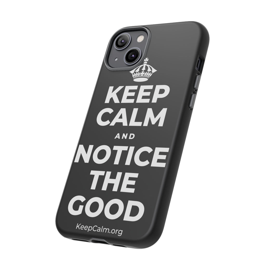 KEEP CALM AND NOTICE THE GOOD Phone Case