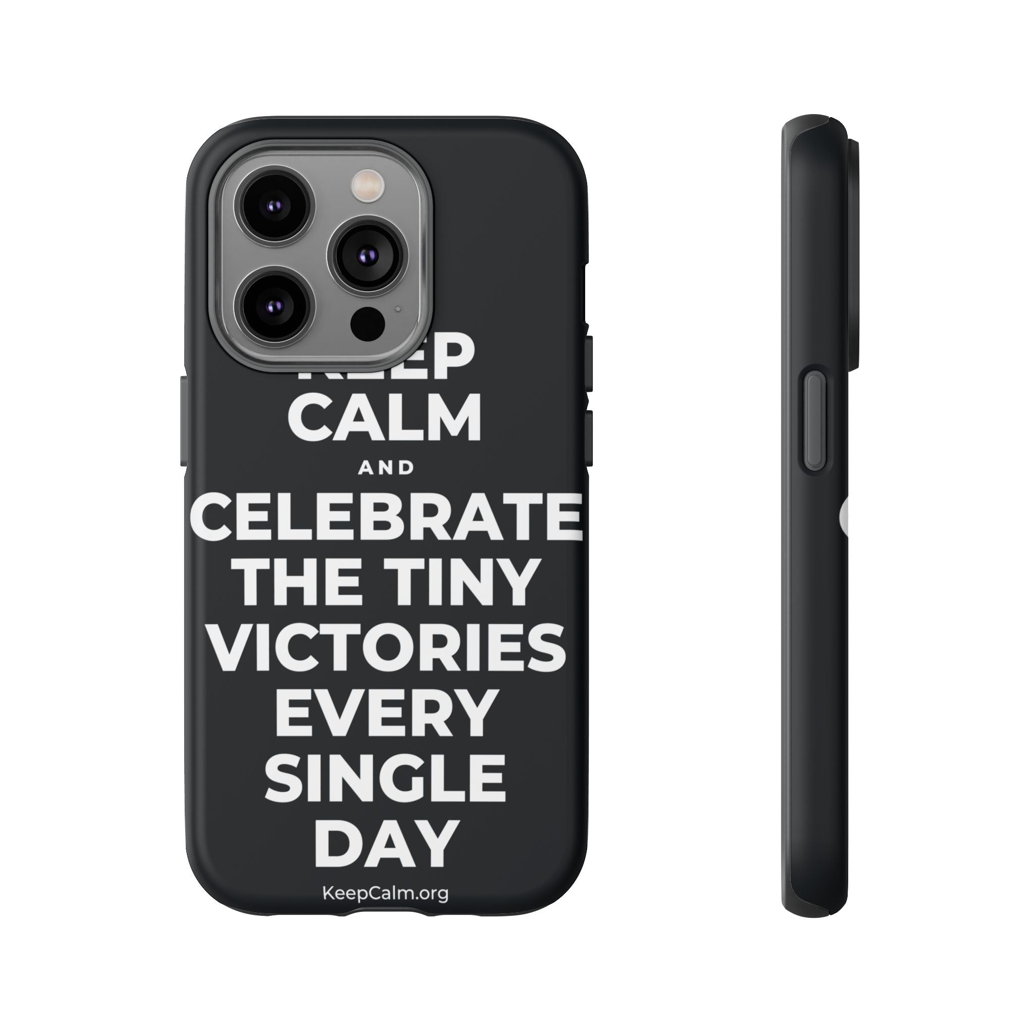 KEEP CALM AND CELEBRATE THE TINY VICTORIES EVERY SINGLE DAY Phone Case (Dark)