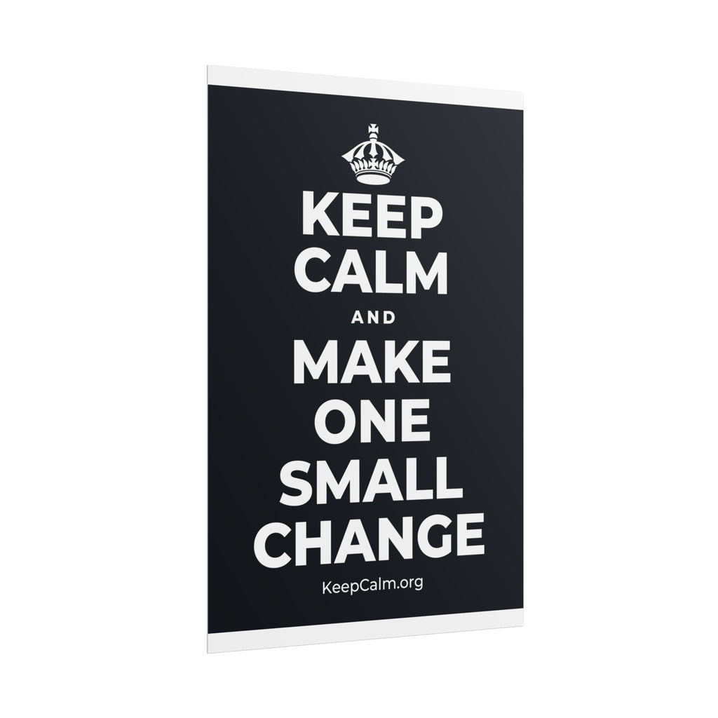 KEEP CALM AND MAKE ONE SMALL CHANGE Poster (Dark)