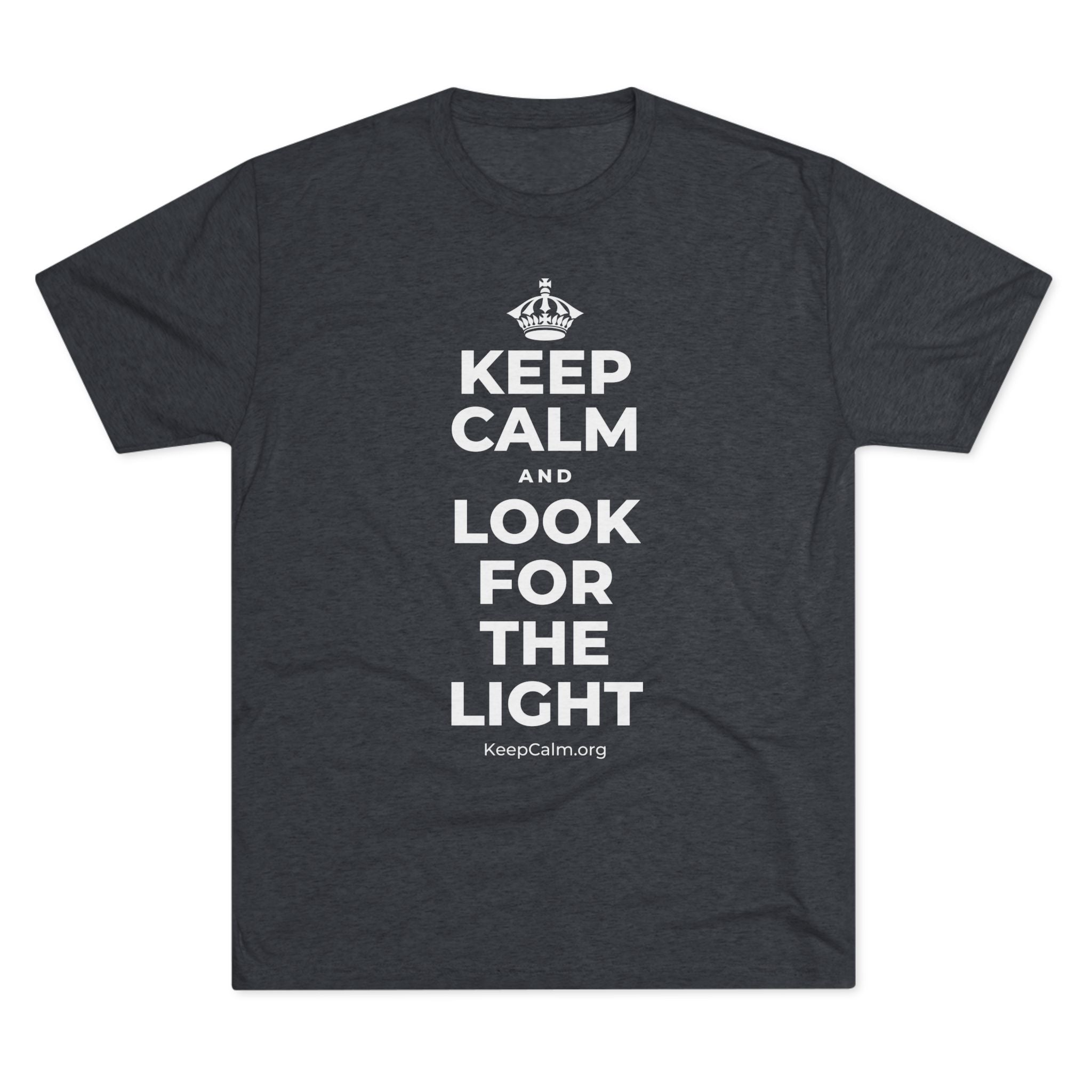 KEEP CALM AND LOOK FOR THE LIGHT Tri-Blend Tee