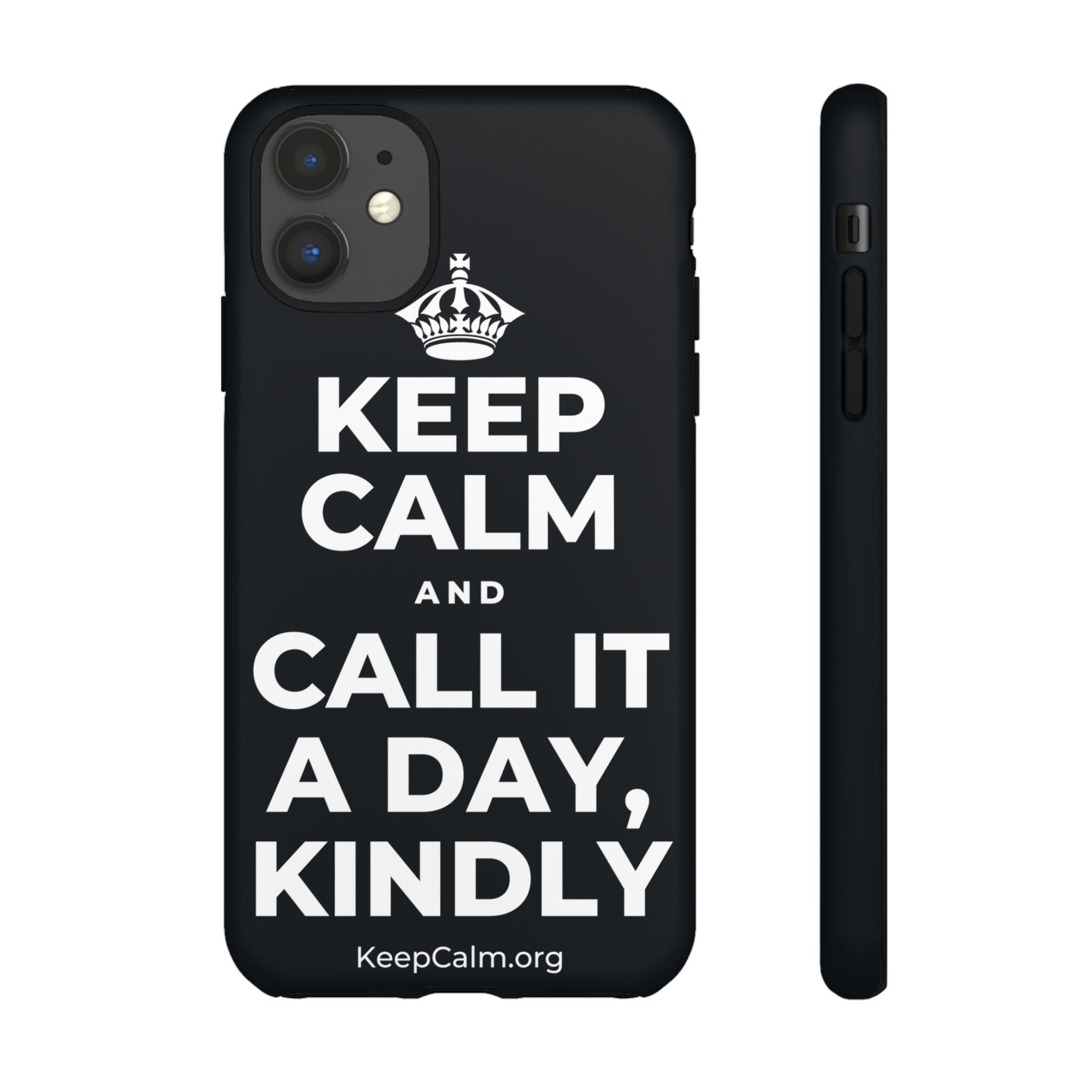 KEEP CALM AND CALL IT A DAY, KINDLY Phone Case (Dark)