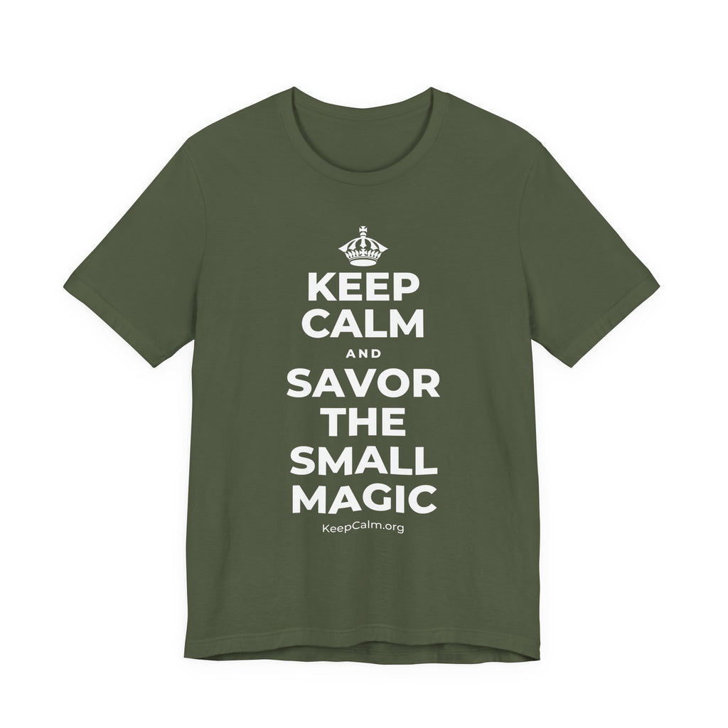 KEEP CALM AND SAVOR THE SMALL MAGIC T-Shirt (Military Green–Autumn)