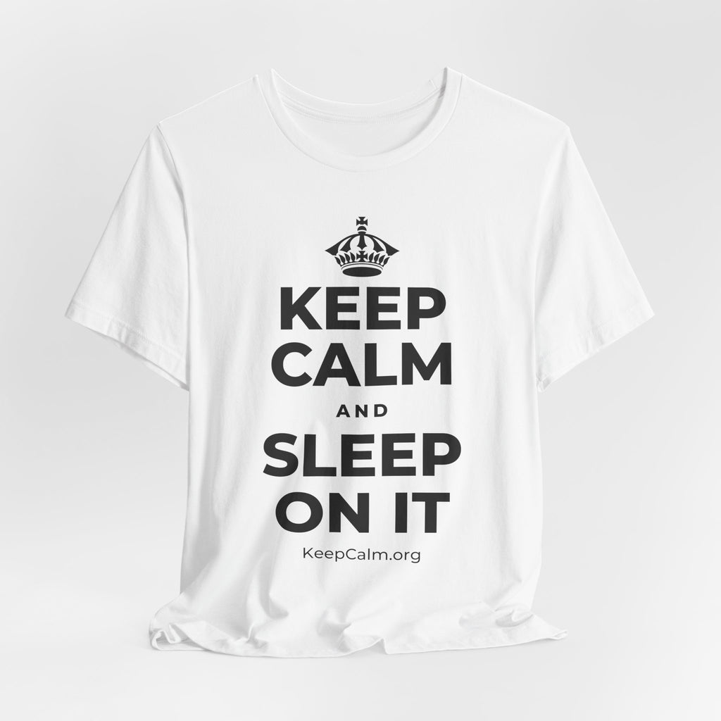 KEEP CALM AND SLEEP ON IT T-Shirt (White–Asphalt)