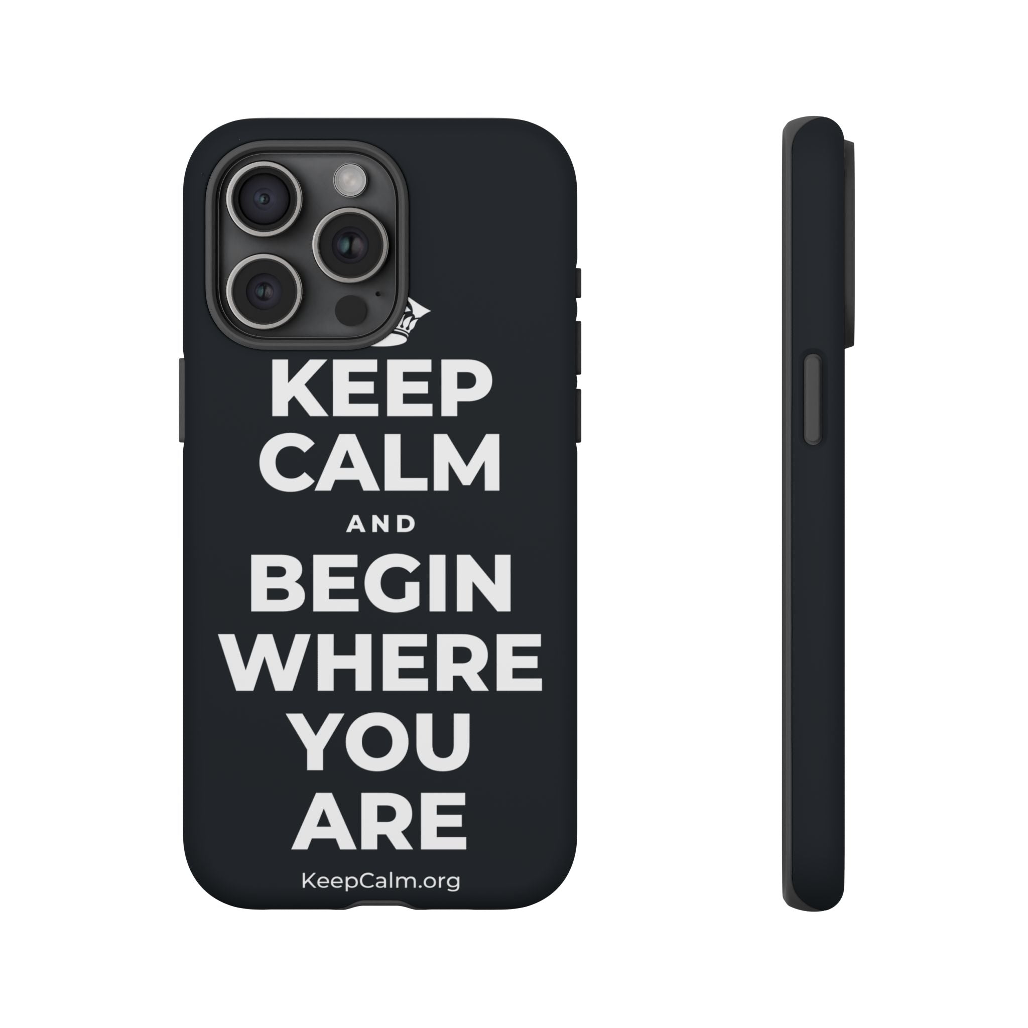 KEEP CALM AND BEGIN WHERE YOU ARE Phone Case (Dark)